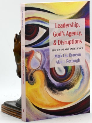 Item #500193 Leadership, God's Agency, and Disruptions: Confronting Modernity's Wager. Mark Lau...