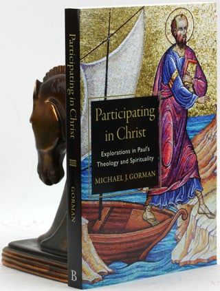 Item #500200 Participating in Christ: Explorations in Paul's Theology and Spirituality. Michael...