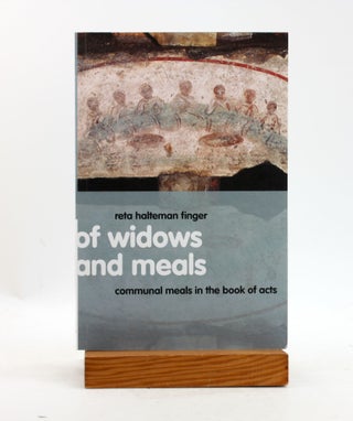 Item #500336 Of Widows and Meals: Communal Meals in the Book of Acts. Reta Halteman Finger
