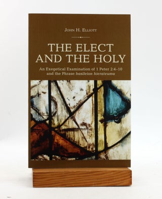 Item #500342 The Elect and the Holy: An Exegetical Examination of 1 Peter 2:4-10 and the Phrase...