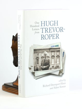 Item #500395 One Hundred Letters From Hugh Trevor-Roper. Richard Davenport-Hines, Adam eds Sisman