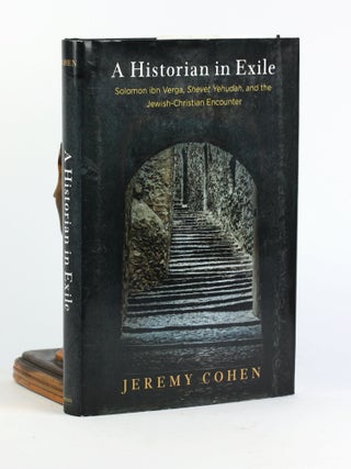 Item #500543 A Historian in Exile: Solomon ibn Verga, 'Shevet Yehudah,' and the Jewish-Christian...