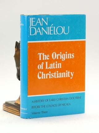 Item #500643 The Origins of Latin Christianity. A History of Early Christian Doctrine before the...
