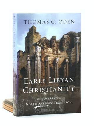 Item #500682 Early Libyan Christianity: Uncovering a North African Tradition. Thomas C. Oden