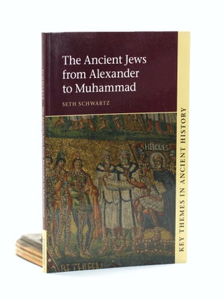 Item #500723 The Ancient Jews from Alexander to Muhammad. Seth Schwartz
