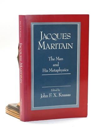 Item #500724 Jacques Maritain : The Man and His Metaphysics. John F. X. ed Knasas
