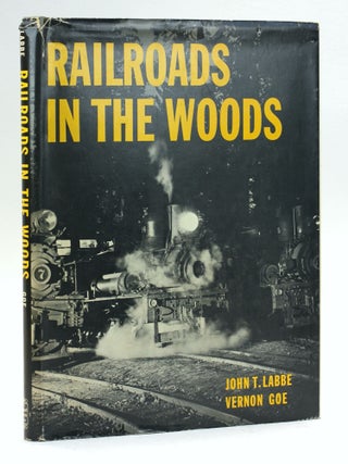 Item #500794 Railroads In the Woods. John T Labbe, Vernon, Goe
