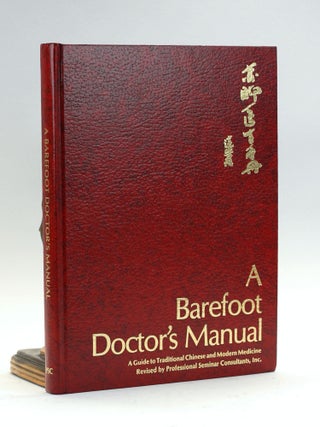Item #500796 A Barefoot Doctor's Manual: A Guide to Traditional Chinese and Modern Medicine. The...