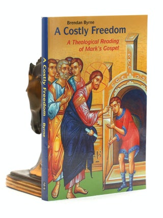 Item #500892 A Costly Freedom: A Theological Reading of Mark's Gospel. Brendan Byrne SJ