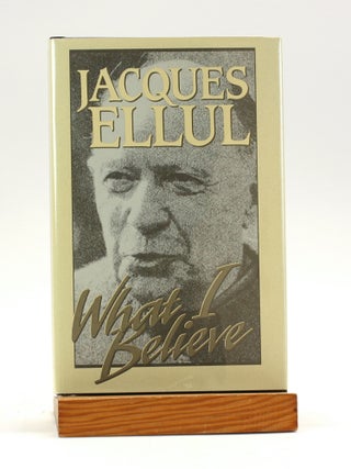 Item #500896 What I Believe. Jacques Ellul, Geoffrey W., Bromiley