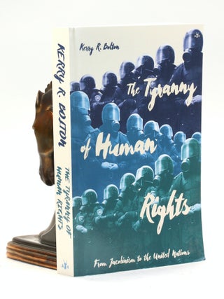 Item #500905 THE TYRANNY OF HUMAN RIGHTS. Kerry R. Bolton