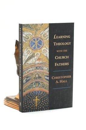 Item #500973 Learning Theology with the Church Fathers. Christopher A. Hall
