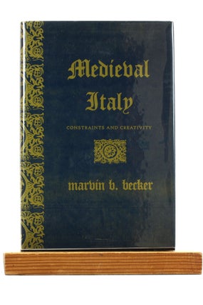 Item #501005 Medieval Italy: Constraints and Creativity. Marvin B. Becker