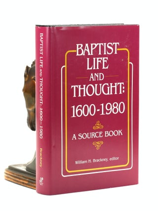 Item #501028 Baptist Life and Thought, 1600-1980: A Source Book. William H. ed Brackney