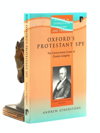 Item #501038 Oxford's Protestant Spy: The Controversial Career of Charles Golightly (Studies in...