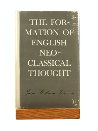Item #501149 The Formation of English Neo-Classical Thought. James William Johnson
