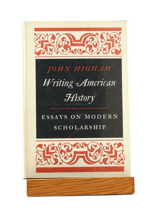Item #501155 Writing American History: Essays on Modern Scholarship. John Higham
