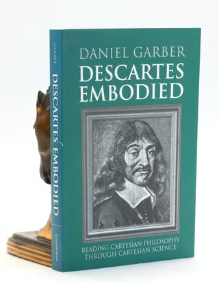 Item #501191 Descartes Embodied: Reading Cartesian Philosophy through Cartesian Science. Daniel...