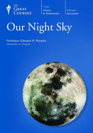 Item #501246 Our Night Sky (The Great Courses). Edward M. Murphy
