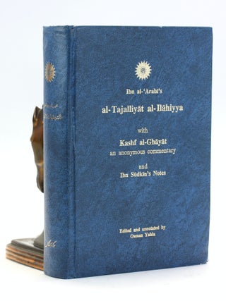 Ibn al-'Arabi's al-Tajalliyat al-Ilahiyya with Kashf al-Ghayat, an anonymous commentary, and Ibn. Ibn al-Arabi, Osman Yahia ed.