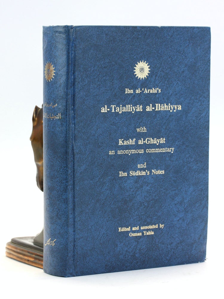 Item #501287 Ibn al-'Arabi's al-Tajalliyat al-Ilahiyya with Kashf al-Ghayat, an anonymous commentary, and Ibn Sudkin's Notes. Ibn al-Arabi, Osman Yahia ed.
