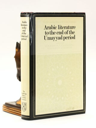 Item #501333 Arabic Literature to the End of the Umayyad Period (The Cambridge History of Arabic...
