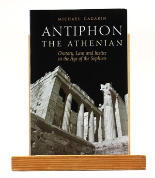 Item #501415 Antiphon the Athenian: Oratory, Law, and Justice in the Age of the Sophists. Michael...