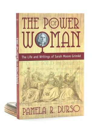 Item #501492 The Power of Woman: The Life and Writings of Sarah Moore Grimke. Pamela R. Durso