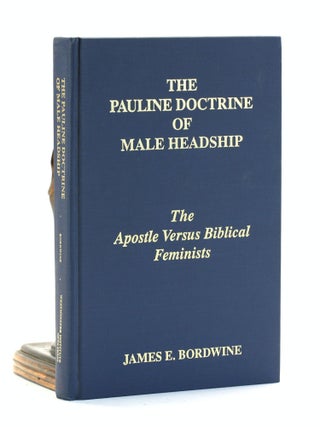 Item #501494 The Pauline doctrine of male headship: The apostle versus biblical feminists. James...