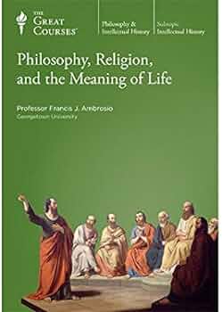 Item #501562 Philosophy, Religion, and the Meaning of Life (The Great Courses). Francis J. Ambrosio