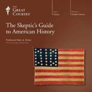 Item #501624 The Skeptic’s Guide to American History (The Great Courses). Mark A. Stoler