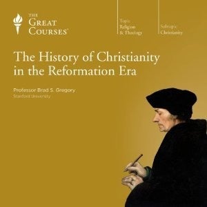 Item #501650 The History of Christianity in the Reformation Era (The Great Courses). Brad S. Gregory