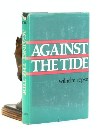 Item #501705 Against The Tide. Wilhelm Röpke