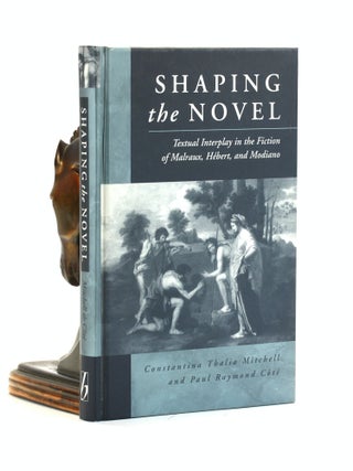 Item #501747 Shaping the Novel: Receptions of the Essais. Constantina Thalia Mitchell, Paul...