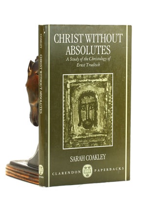 Item #501748 Christ without Absolutes: A Study of the Christology of Ernst Troeltsch (Clarendon...