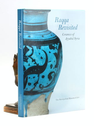 Item #501820 Raqqa Revisited: Ceramics of Ayyubid Syria (Metropolitan Museum of Art Series)....