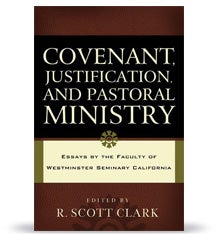 Item #501991 Covenant, Justification, and Pastoral Ministry: Essays by the Faculty of Westminster...