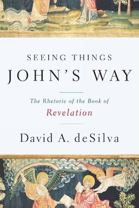 Item #501993 Seeing Things John's Way: The Rhetoric of the Book of Revelation. David A. deSilva