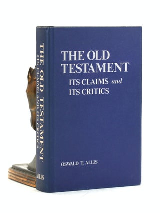 Item #502079 The Old Testament: Its Claims and Its Critics. Oswald T. Allis
