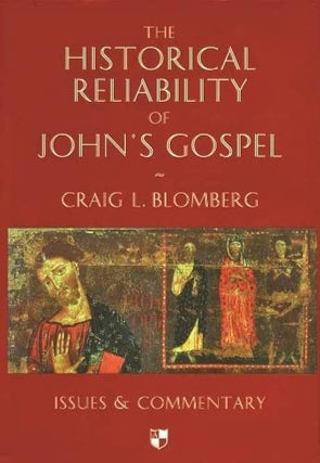 Item #502082 The Historical Reliability of John's Gospel: Issues & Commentary. Craig L. Blomberg