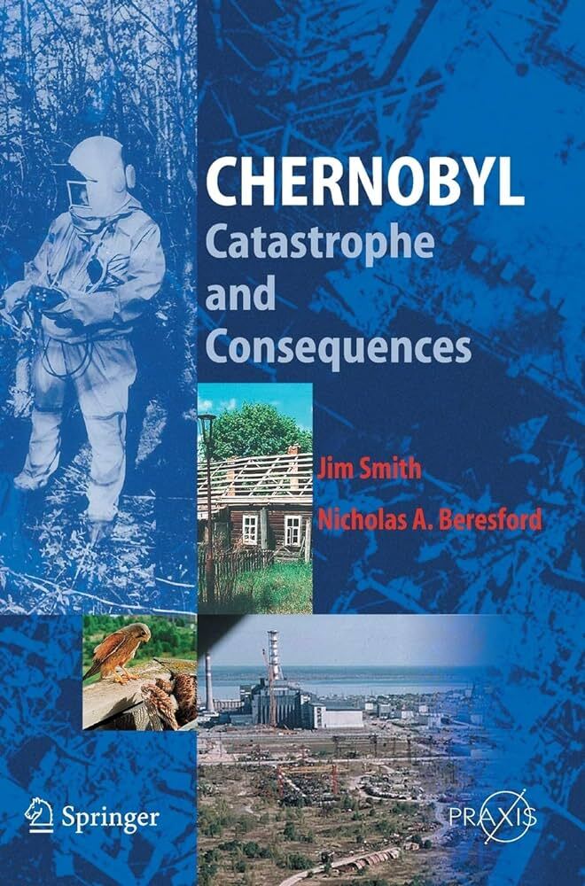 Chernobyl: Catastrophe and Consequences Springer Praxis Books | Jim ...
