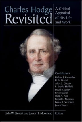 Item #502134 Charles Hodge Revisited: A Critical Appraisal of His Life and Work