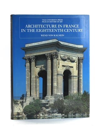 Item #502164 Architecture in France in the Eighteenth Century (The Yale University Press Pelican...