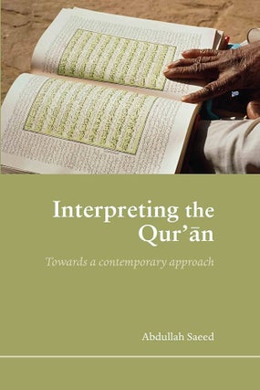 Item #502168 Interpreting the Qur'an: Towards a Contemporary Approach. Abdullah Saeed