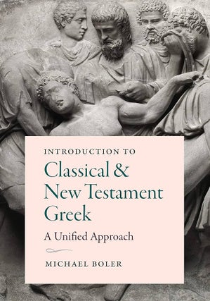 Item #502241 Introduction to Classical and New Testament Greek: A Unified Approach. Michael Boler