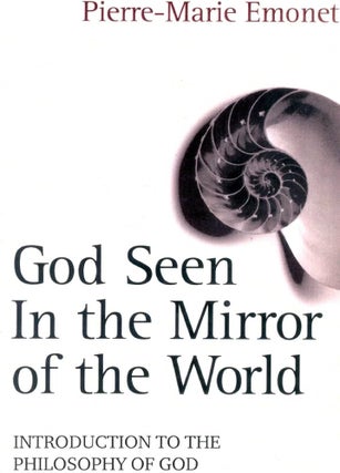 Item #502254 God Seen in the Mirror of the World: An Introduction to the Philosophy of God....