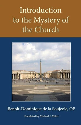 Item #502255 Introduction to the Mystery of the Church. Benoit-Dominique de la Soujeolo OP