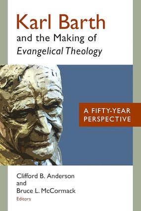 Item #502266 Karl Barth and the Making of Evangelical Theology: A Fifty-Year Perspective