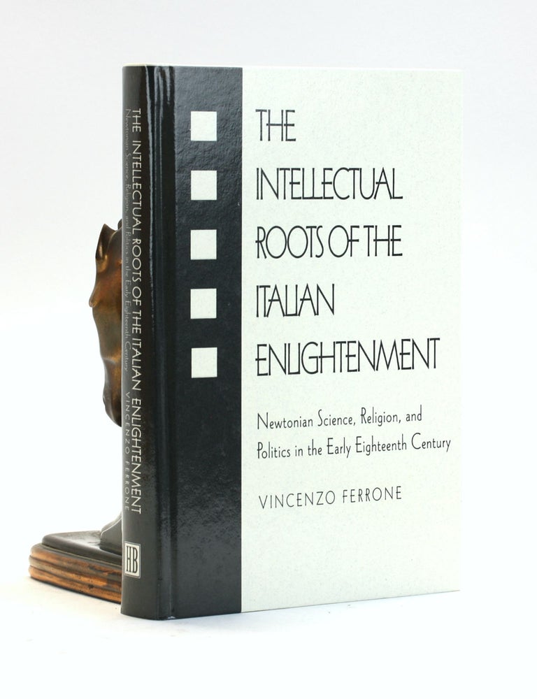 Item #502271 The Intellectual Roots of the Italian Enlightenment: Newtonian Science, Religion, and Politics in the Early Eighteenth Century. Vincenzo Ferrone, Sue Brotherton.