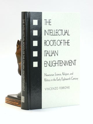 Item #502271 The Intellectual Roots of the Italian Enlightenment: Newtonian Science, Religion,...